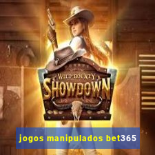 jogos manipulados bet365